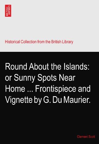 Round About the Islands: or Sunny Spots Near Home ... Frontispiece and Vignette by G. Du Maurier. Paperback – 3 May 2010