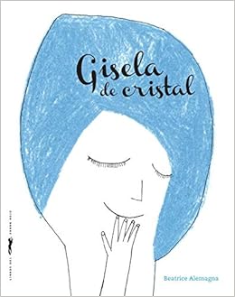 Gisela de cristal: Amazon.es: Alemagna, Beatrice: Libros