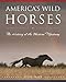America's Wild Horses: The History of the Western Mustang by Steve Price
