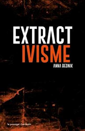 Extractivisme : Exploitation industrielle de la nature : logiques, conséquences, résistances by 