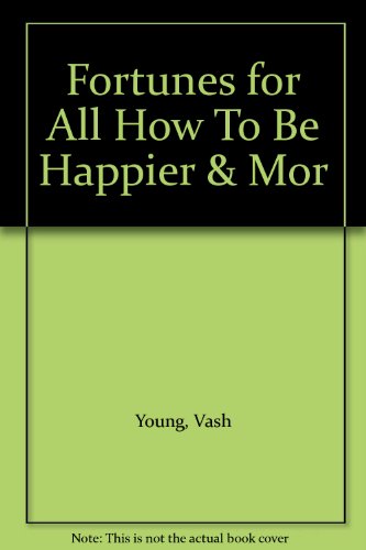 Fortunes for All How To Be Happier & Mor