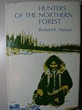 Hunters of the northern forest: designs for survival among Alaskan Kutchin by Richard K Nelson
