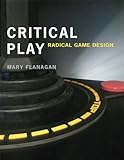 Critical Play: Radical Game Design (The MIT Press)