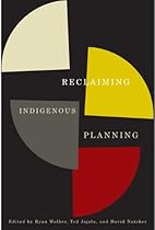 Reclaiming Indigenous Planning (McGill-Queen's Native and Northern Series)