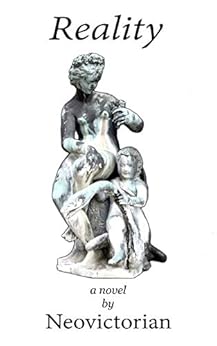 Reality: a Novel by [Neovictorian]