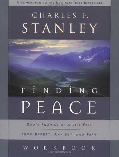 Finding Peace Workbook: God's Promise of a Life Free from Regret, Anxiety, and Fear by Charles Stanley