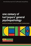 One Century of Karl Jaspers' General Psychopathology (International Perspectives in Philosophy and Psychiatry)