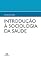 Livro Introdução à Sociologia da Saúde