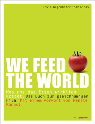 [- We feed the world: Was uns das Essen wirklich kostet -]