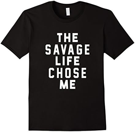 Men's The Savage Life Chose Me Shirt Savage Life T-Shirt Medium Black