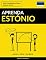 Livro Aprenda Estónio - Rápido / Fácil / Eficiente: 2000 Vocabulários Chave