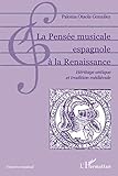 La Pensée musicale espagnole à la Renaissance: Héritage Antique Et Tradition Médiévale (Univers by 