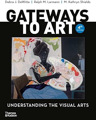 Gateways to Art: Understanding the Visual Arts: Dewitte, Debra J