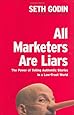 All Marketers Are Liars: The Power of Telling Authentic Stories in a Low-Trust World