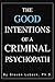THE GOOD INTENTIONS OF A CRIMINAL PSYCHOPATH