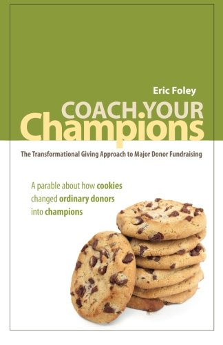 Coach Your Champions: The Transformational Giving Approach to Major Donor Fundraising - //medicalbooks.filipinodoctors.org