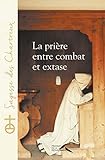 La prière entre combat et extase by Un chartreux