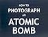 How To Photograph an Atomic Bomb - Soft Cover Edition