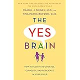 The Yes Brain: How to Cultivate Courage, Curiosity, and Resilience in Your Child