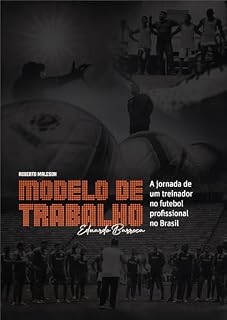 Livro Modelo de Trabalho: A jornada de um treinador no futebol profissional no Brasil