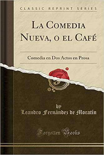 La Comedia Nueva, o el Café: Comedia en Dos Actos en Prosa Classic ...