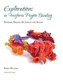 Explorations in Freeform Peyote Beading: Designing Original Art Jewelry and Beyond by Karen Williams