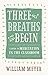 Three Breaths and Begin: A Guide to Meditation in the Classroom by William Meyer