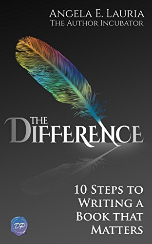 The Difference: 10 Steps To Writing A Book That Matters
