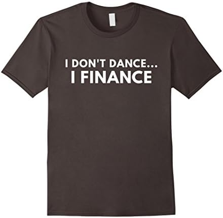 Mens I Don't Dance I Finance shirt - Funny Dance shirts Small Asphalt