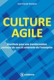 Culture agile: Manifeste pour une transformation porteuse de sens et cohérente de l'entreprise (Fre by Jean-Claude Grosjean