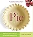 Pie: 300 Tried-and-True Recipes for Delicious Homemade Pie