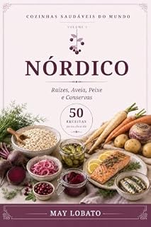 Livro Cozinhas Saudáveis do Mundo – Volume 5: Nórdico: 50 receitas fáceis, saborosas e nutritivas inspiradas na cozinha nórdica, com ingredientes encontrados no Brasil