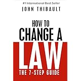 How to Change a Law: The Intelligent Consumer's 7-Step Guide. Improve Your Community, Influence Your Country, Impact the World.