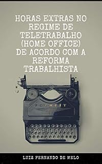 Livro HORAS EXTRAS NO REGIME DE TELETRABALHO (HOME OFFICE) DE ACORDO COM A REFORMA TRABALHISTA