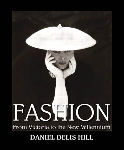 Fashion from Victoria to the New Millennium, by Daniel Delis Hill