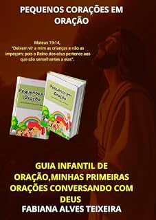 PEQUENOS CORAÇÕES EM ORAÇÃO: Guia Infantil de Oração,Minhas Primeiras Orações, Conversando com Deus