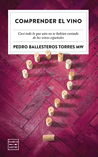 Comprender el vino: Casi todo lo que aún no te habían contado de los vinos españoles