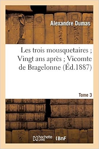 Amazon Fr Les Trois Mousquetaires Vingt Ans Apres Vicomte De Bragelonne 3 Dumas Alexandre Livres
