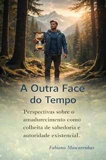 Livro A Outra Face do Tempo: Perspectivas sobre o amadurecimento como colheita de sabedoria e autoridade existencial