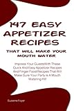 Image de 147 Easy Appetizer Recipes That Will Make Your Mouth Water: Impress Your Guests With These Quick And Easy Appetizer Recipes And Finger Food Recipes ..