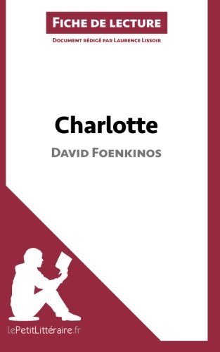 Charlotte de David Foenkinos (Fiche de lecture): Résumé complet et analyse détaillée de l'oeuvre (French Edition)