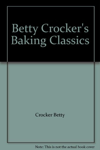Betty Crocker's Baking Classics by Crocker Betty (Hardcover)