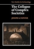 The Collapse of Complex Societies (New Studies in Archaeology)