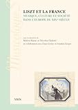 Liszt et la France: Musique, culture et société dans l'Europe du XIXe siècle (Musicologies) (French Edition) by 