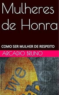 Livro Mulheres de Honra: COMO SER MULHER DE RESPEITO