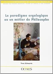 Le  paradigme ergologique ou Un métier de philosophe
