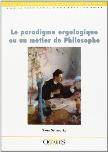 Le  paradigme ergologique ou Un métier de philosophe
