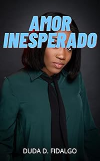 Livro AMOR INESPERADO: Romance, segredos diários, histórias de amor, desgosto, caso amoroso, amor, prazer, encontros românticos