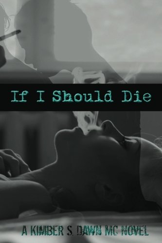 If I Should Die: A Kimber S. Dawn MC Novel