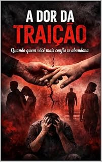 Livro A Dor da Traição: Quando quem você mais confia te abandona